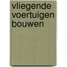 Vliegende voertuigen bouwen by Tammy Enz