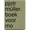 Pjotr Müller. Boek voor Mo by T. van Vught