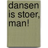 Dansen is stoer, man! by Sanne de Bakker