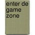 ENTER DE GAME ZONE