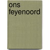 Ons Feyenoord door Bob Dijkgraaf