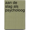 Aan de slag als psycholoog door D. van Vlokhoven