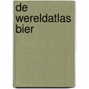 De wereldatlas Bier by Tim Webb