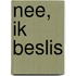 Nee, ik beslis