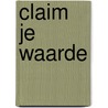 Claim je waarde door Sandra Derksen