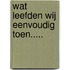 Wat leefden wij eenvoudig toen.....
