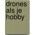 Drones als je hobby