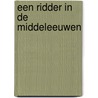 Een ridder in de Middeleeuwen by Alice Peebles