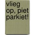 Vlieg op, Piet Parkiet!