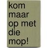 Kom maar op met die mop! by Erik van Os