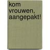 Kom vrouwen, aangepakt! door Bart Lankester