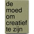 De moed om creatief te zijn