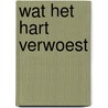 Wat het hart verwoest door John Boyne
