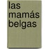 Las mamás belgas