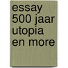 Essay 500 jaar Utopia en More door Joop van Hezik