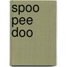 Spoo pee doo by Dimitri Verhulst