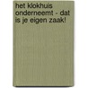Het Klokhuis onderneemt - Dat is je eigen zaak! by Paulien Smeulders