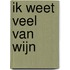 Ik weet veel van wijn