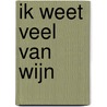 Ik weet veel van wijn by Magda van der Rijst