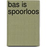 Bas is spoorloos door Vrouwke Klapwijk