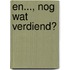 En..., nog wat verdiend?
