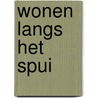 Wonen langs het Spui by Monique van Veen