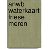 ANWB Waterkaart Friese Meren by Anwb