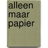 Alleen maar papier