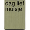 Dag lief Muisje by Guusje Nederhorst