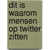Dit Is Waarom Mensen Op Twitter Zitten by Nick Muller