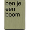 Ben je een boom door Pim Teeuwisse