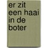 Er zit een haai in de boter