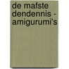 De mafste Dendennis - amigurumi's by DenDennis