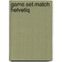 Game.Set.Match Helvetiq