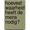 Hoeveel waarheid heeft de mens nodig? door Rüdiger Safranski