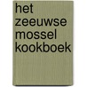 Het Zeeuwse Mossel kookboek by Bart van Olphen