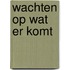 Wachten op wat er komt