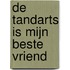 De tandarts is mijn beste vriend
