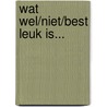 Wat wel/niet/best leuk is... by J.C. van der Heide