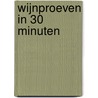 Wijnproeven in 30 minuten by Arthur De Niet