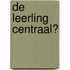 De leerling centraal?