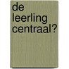 De leerling centraal? door Onderwijsraad