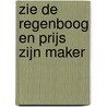 Zie de regenboog en prijs zijn maker door Wielie Elhorst