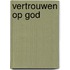 Vertrouwen op God