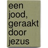 Een Jood, geraakt door Jezus door Eeuwout van der Linden
