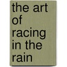The Art of Racing in the Rain door Garth Stein