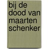Bij de dood van Maarten Schenker by Bob Olgers