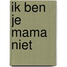 Ik ben je mama niet door Marianne Dubuc