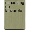 Uitbarsting op Lanzarote door Bert Wiersema