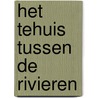 Het tehuis tussen de rivieren by Judith Janssen